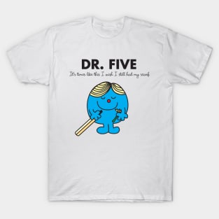 Dr. FIVE - I wish i still had my scarf T-Shirt